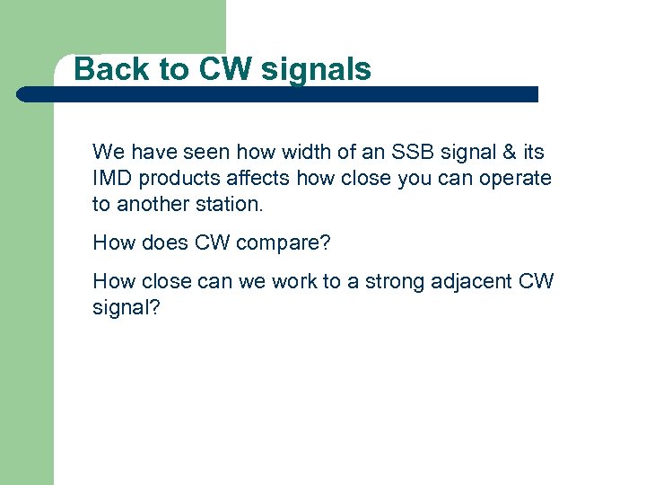 Back to CW signals We have seen how width of an SSB signal &