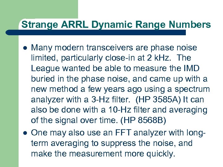 Strange ARRL Dynamic Range Numbers l l Many modern transceivers are phase noise limited,