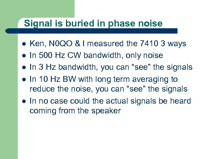 Signal is buried in phase noise l l l Ken, N 0 QO &