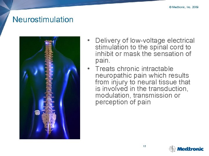 © Medtronic, Inc. 2009 Neurostimulation • Delivery of low-voltage electrical stimulation to the spinal