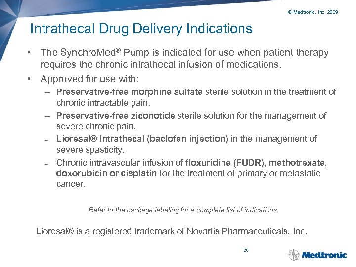 © Medtronic, Inc. 2009 Intrathecal Drug Delivery Indications • The Synchro. Med® Pump is