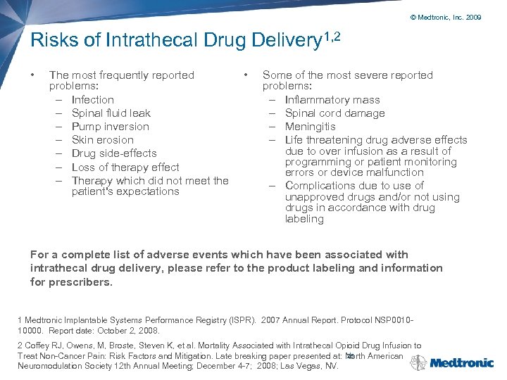 © Medtronic, Inc. 2009 Risks of Intrathecal Drug Delivery 1, 2 • The most