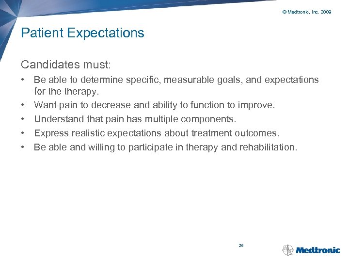 © Medtronic, Inc. 2009 Patient Expectations Candidates must: • Be able to determine specific,