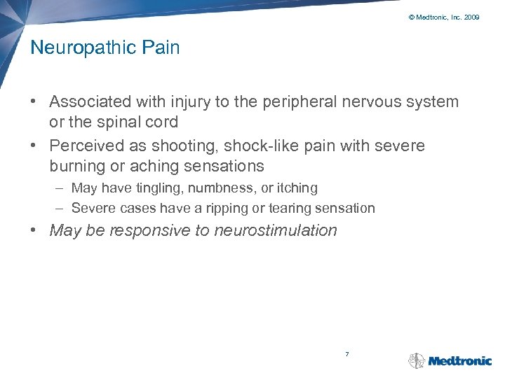 © Medtronic, Inc. 2009 Neuropathic Pain • Associated with injury to the peripheral nervous