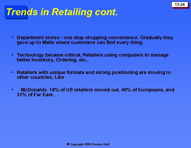 Trends in Retailing cont. • Department stores - one stop shopping convenience. Gradually they