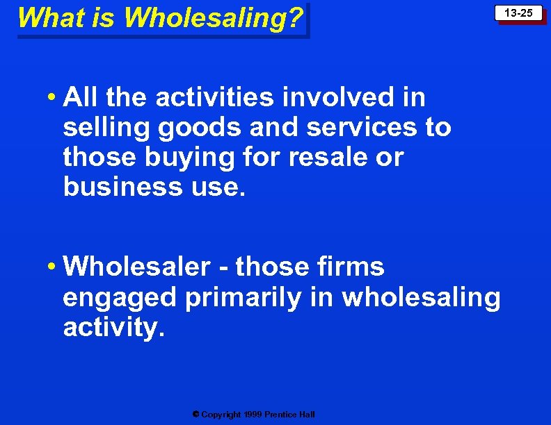 What is Wholesaling? • All the activities involved in selling goods and services to