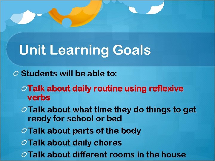 Unit Learning Goals Students will be able to: Talk about daily routine using reflexive