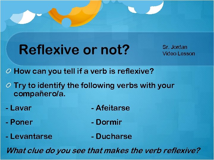 Reflexive or not? Sr. Jordan Video Lesson How can you tell if a verb