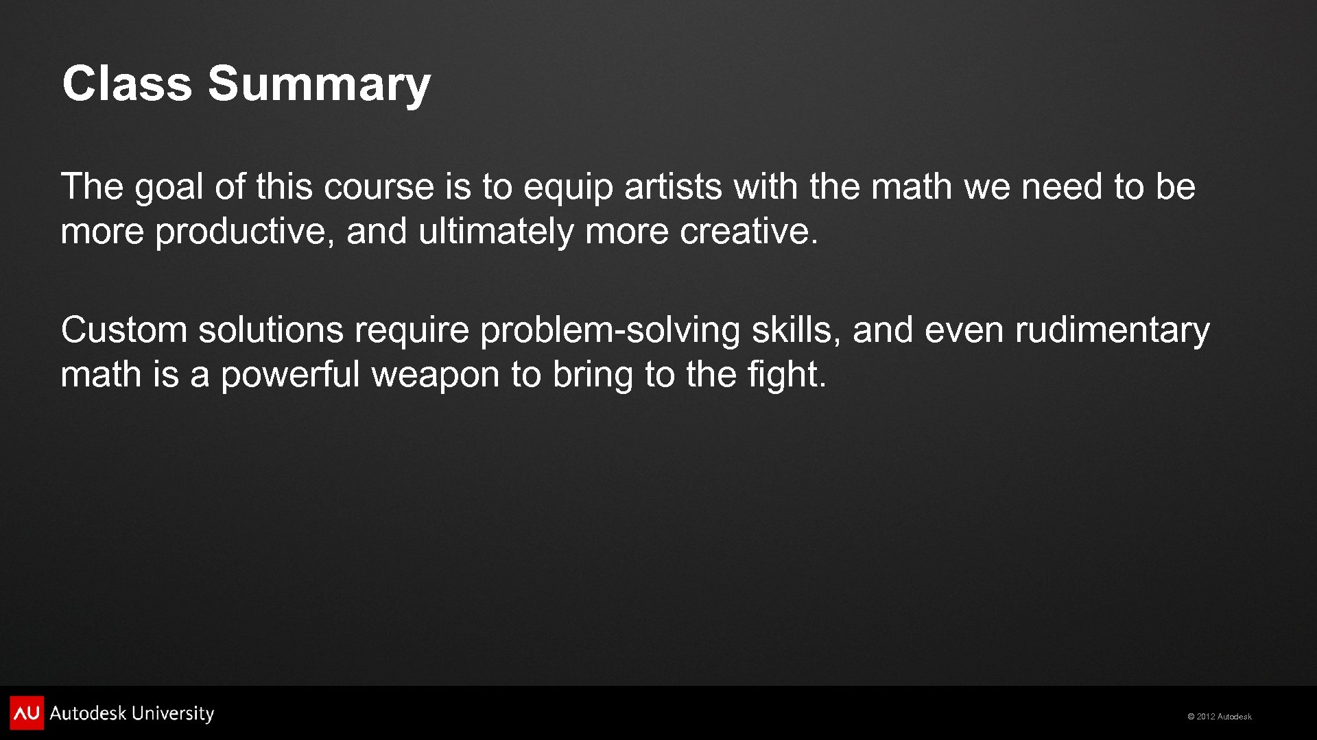 Class Summary The goal of this course is to equip artists with the math