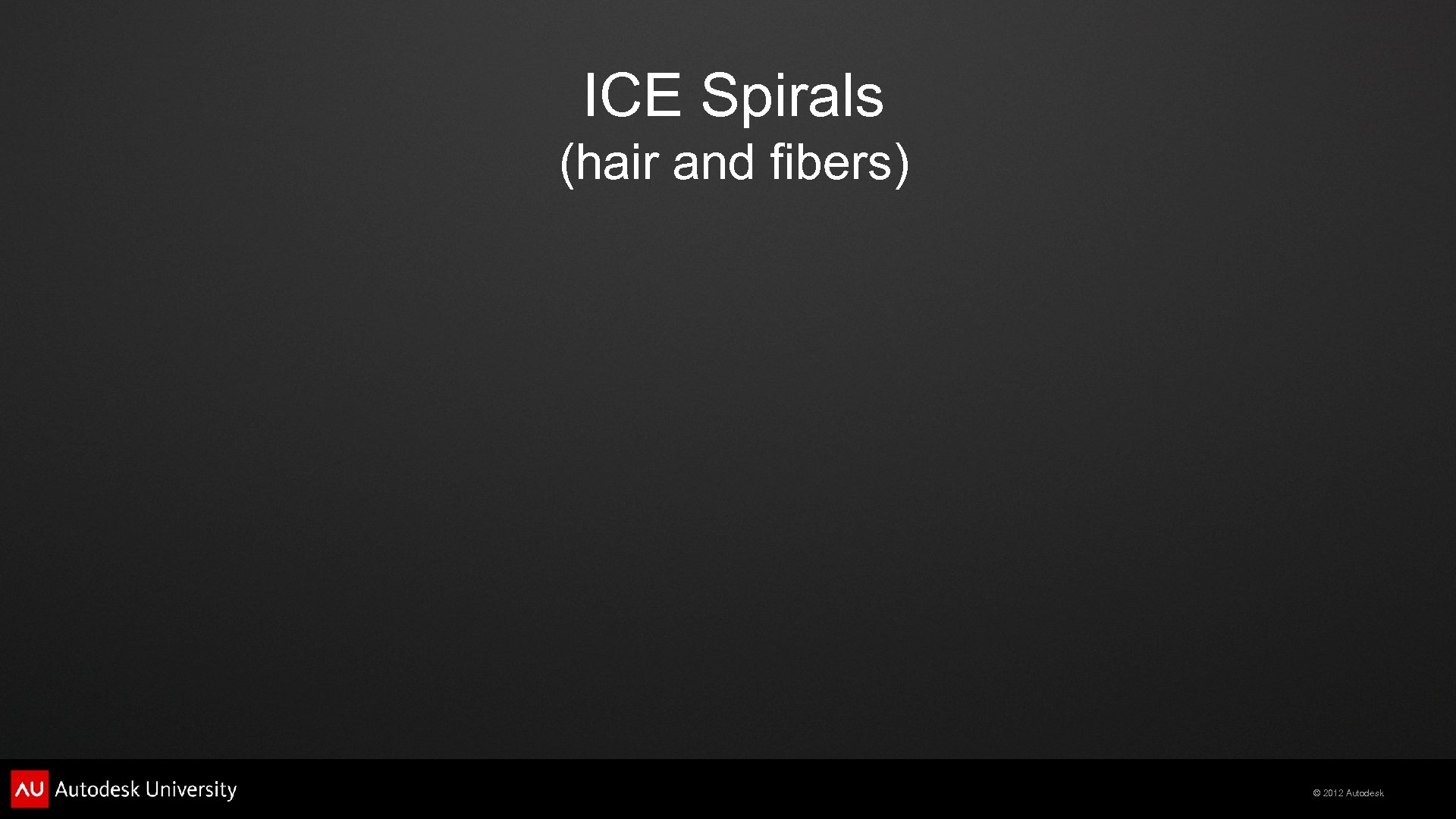 ICE Spirals (hair and fibers) © 2012 Autodesk 