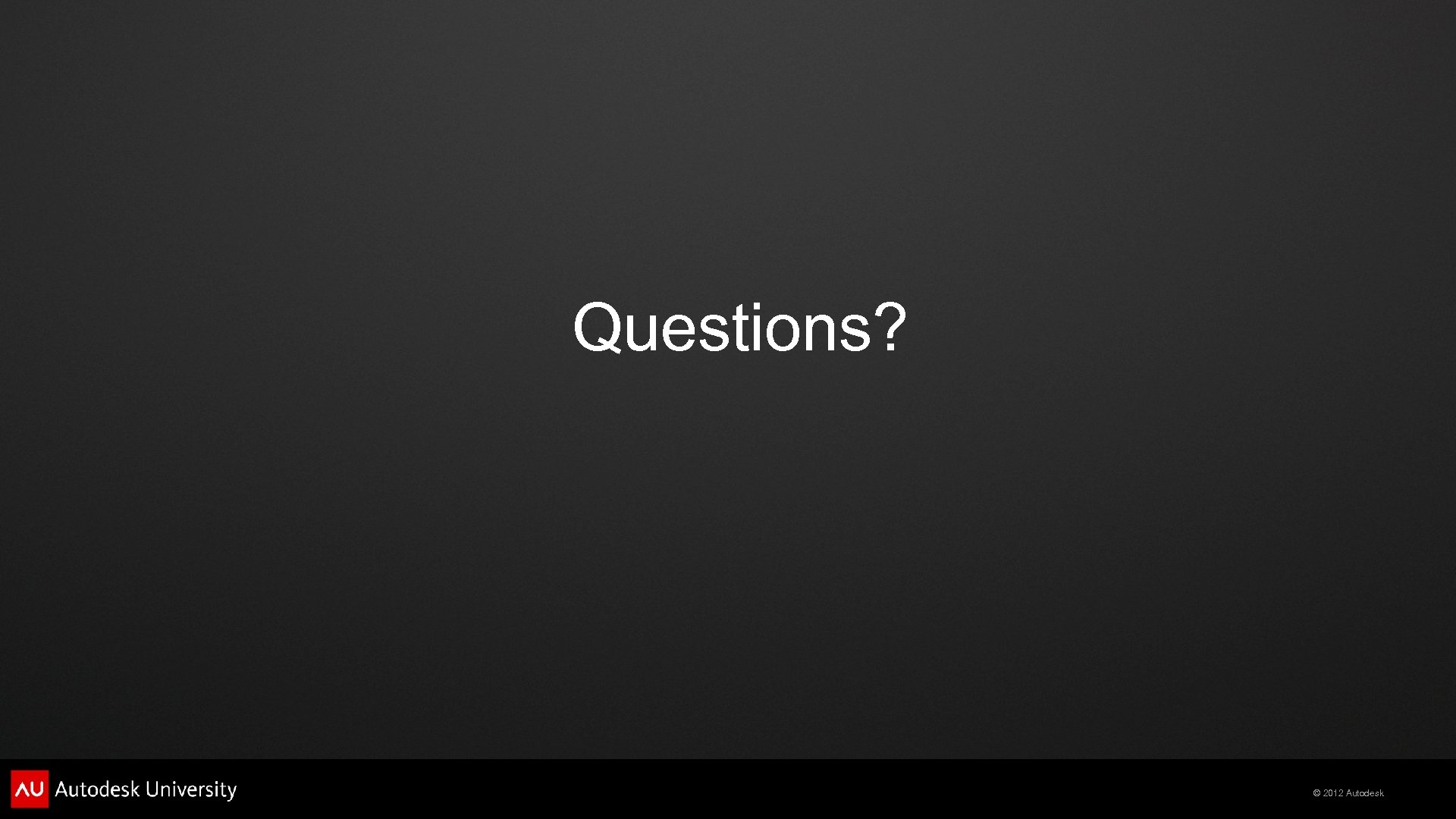 Questions? © 2012 Autodesk 