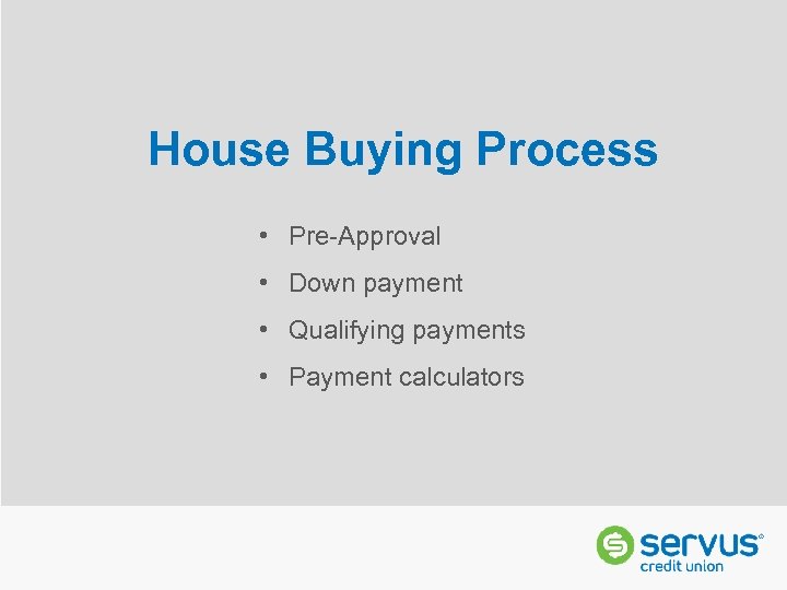 House Buying Process • Pre-Approval • Down payment • Qualifying payments • Payment calculators
