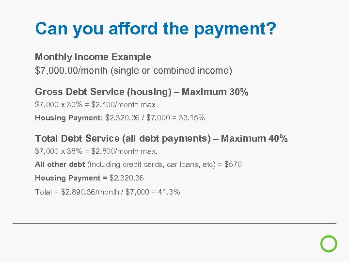 Can you afford the payment? Monthly Income Example $7, 000. 00/month (single or combined