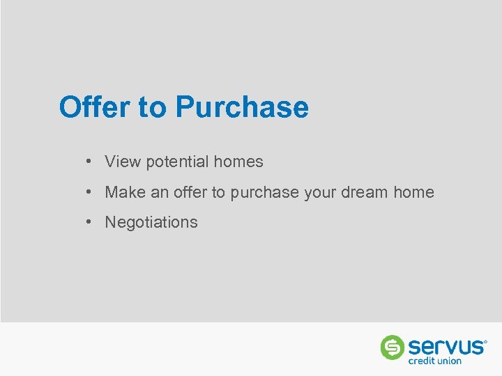 Offer to Purchase • View potential homes • Make an offer to purchase your