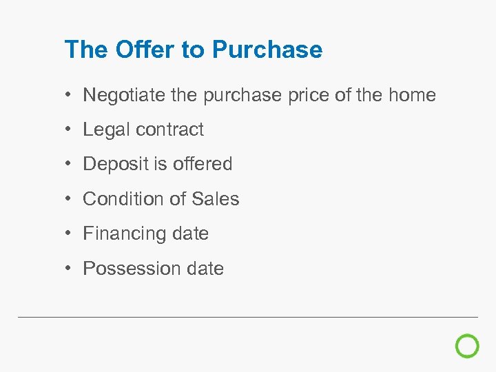 The Offer to Purchase • Negotiate the purchase price of the home • Legal