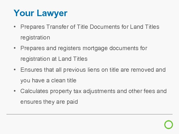 Your Lawyer • Prepares Transfer of Title Documents for Land Titles registration • Prepares