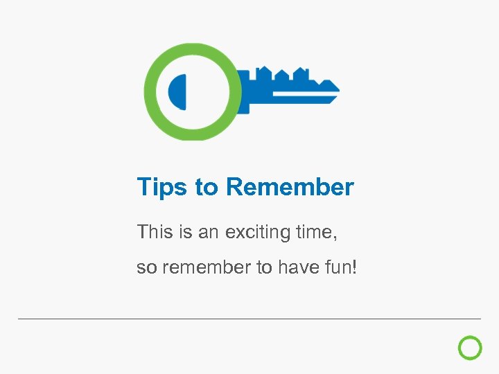 Tips to Remember This is an exciting time, so remember to have fun! 