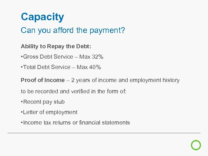 Capacity Can you afford the payment? Ability to Repay the Debt: • Gross Debt