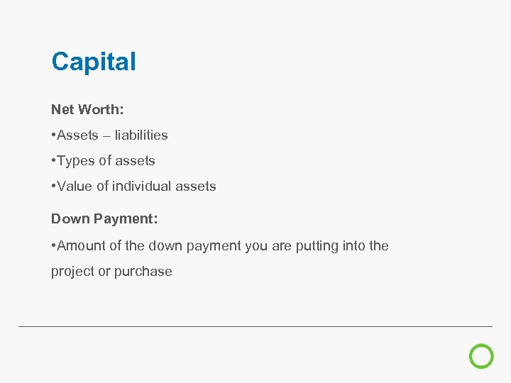 Capital Net Worth: • Assets – liabilities • Types of assets • Value of