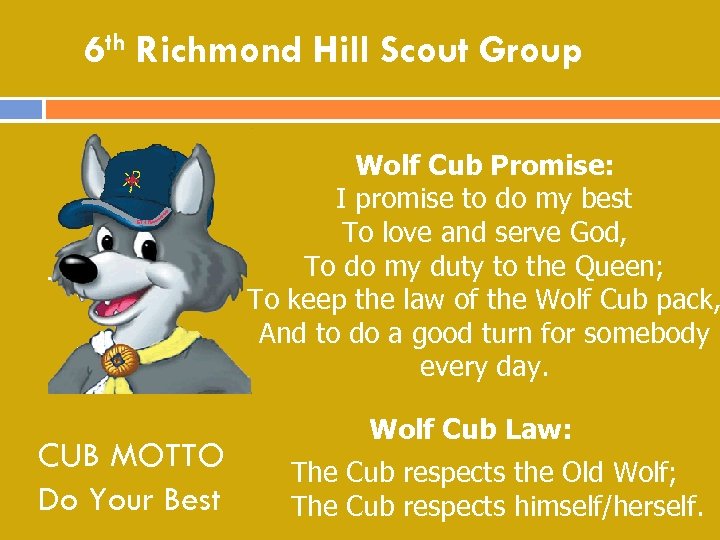 6 th Richmond Hill Scout Group Wolf Cub Promise: I promise to do my