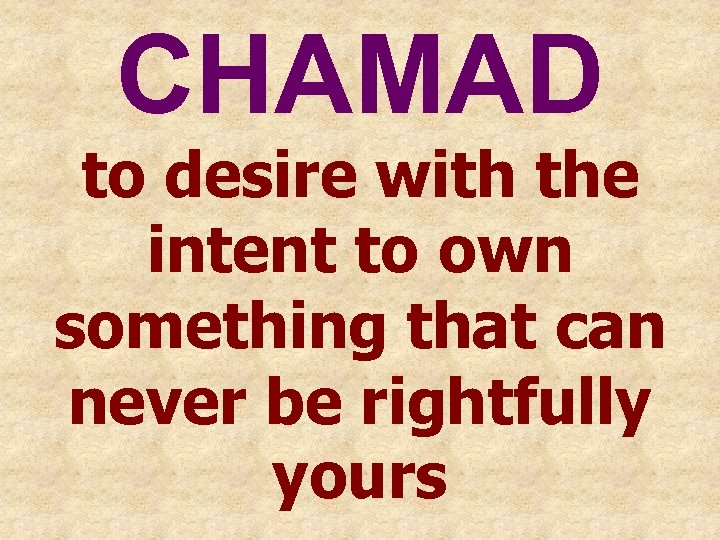 CHAMAD to desire with the intent to own something that can never be rightfully