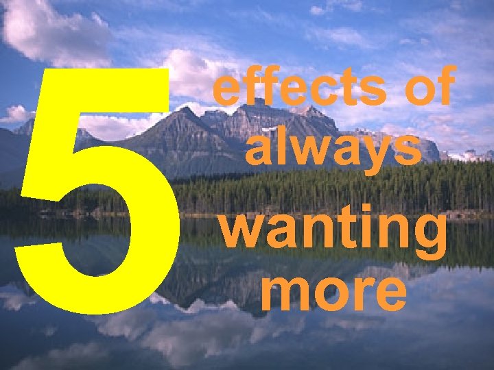 5 effects of always wanting more 