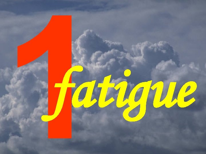 1 fatigue 