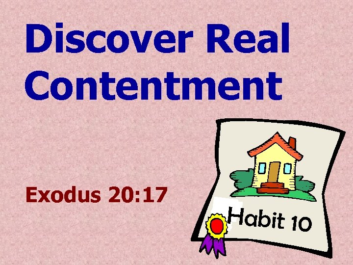 Discover Real Contentment Exodus 20: 17 Habit 10 