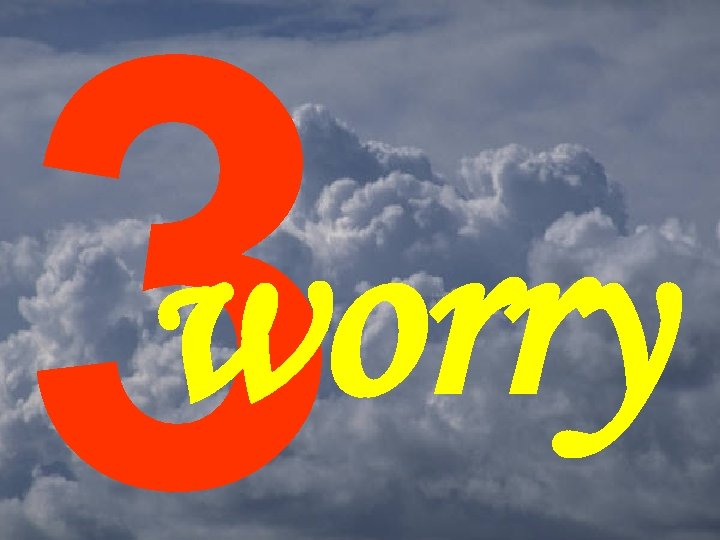 3 worry 