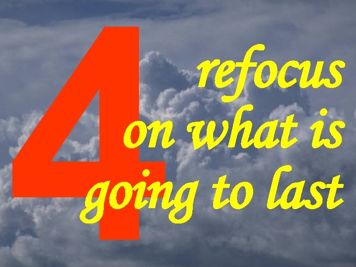 4 refocus on what is going to last 