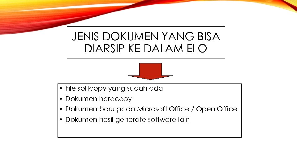 JENIS DOKUMEN YANG BISA DIARSIP KE DALAM ELO • File softcopy yang sudah ada