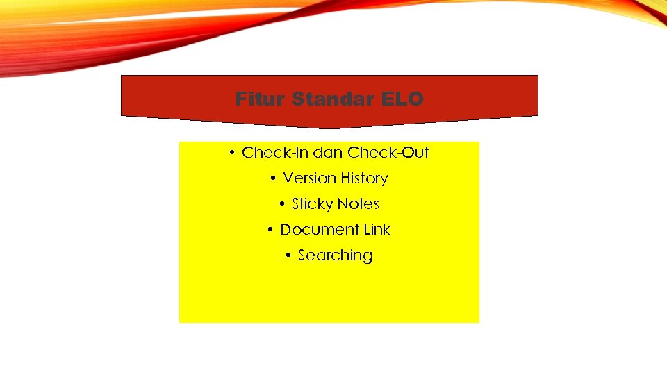 Fitur Standar ELO • Check-In dan Check-Out • Version History • Sticky Notes •