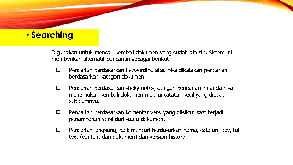  • Searching Digunakan untuk mencari kembali dokumen yang sudah diarsip. Sistem ini memberikan