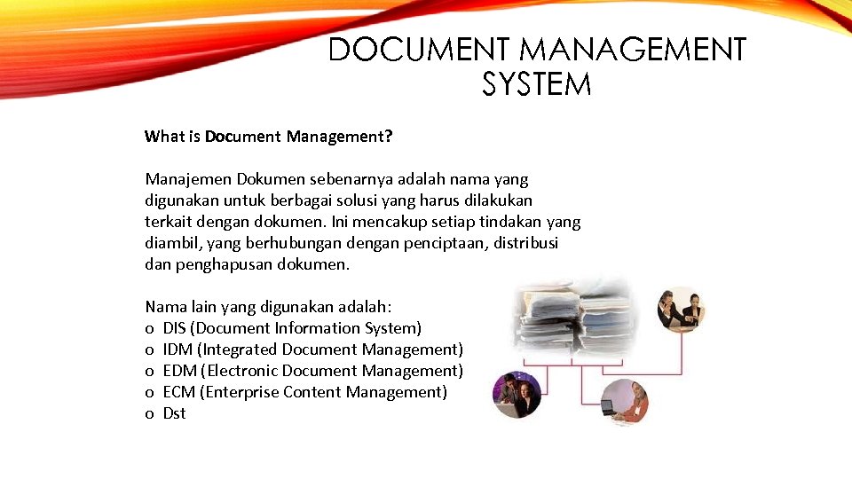 DOCUMENT MANAGEMENT SYSTEM What is Document Management? Manajemen Dokumen sebenarnya adalah nama yang digunakan