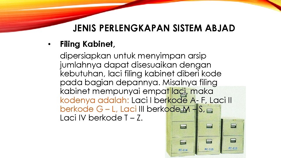 JENIS PERLENGKAPAN SISTEM ABJAD • Filing Kabinet, dipersiapkan untuk menyimpan arsip jumlahnya dapat disesuaikan
