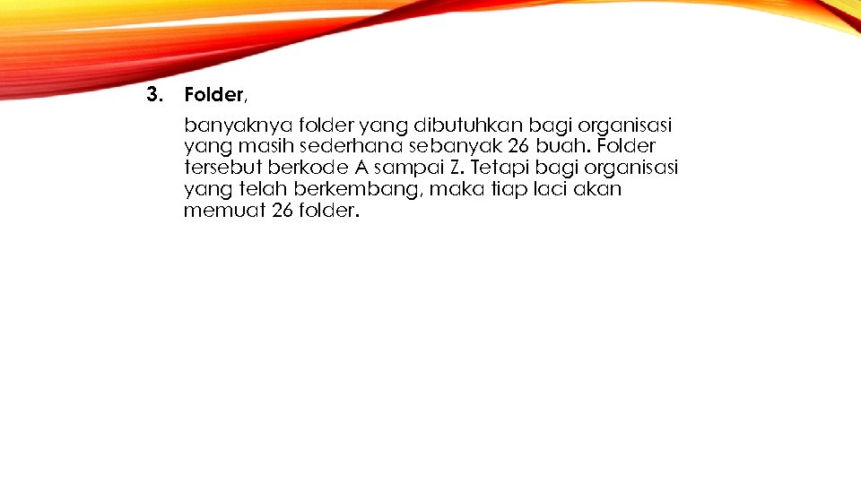 3. Folder, banyaknya folder yang dibutuhkan bagi organisasi yang masih sederhana sebanyak 26 buah.