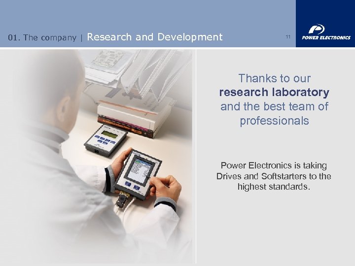 01. The company | Research and Development 11 Thanks to our research laboratory and