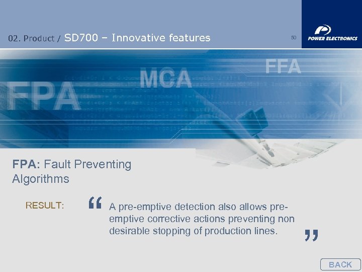 02. Product / SD 700 – Innovative features 50 FPA: Fault Preventing Algorithms RESULT: