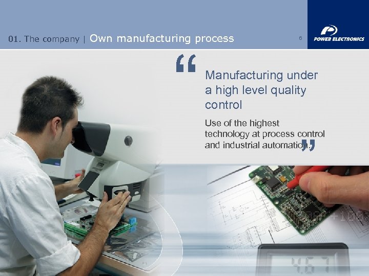 01. The company | Own manufacturing process “ 6 Manufacturing under a high level