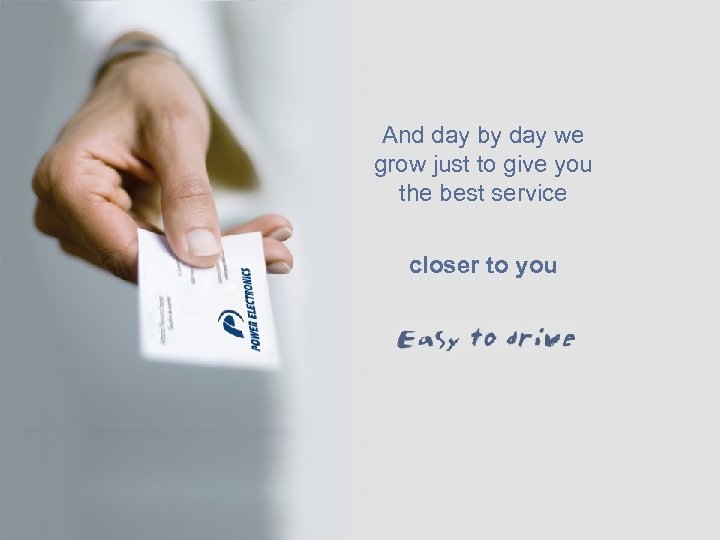 And day by day we grow just to give you the best service closer