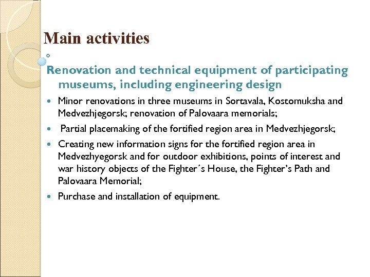 Main activities Renovation and technical equipment of participating museums, including engineering design Minor renovations
