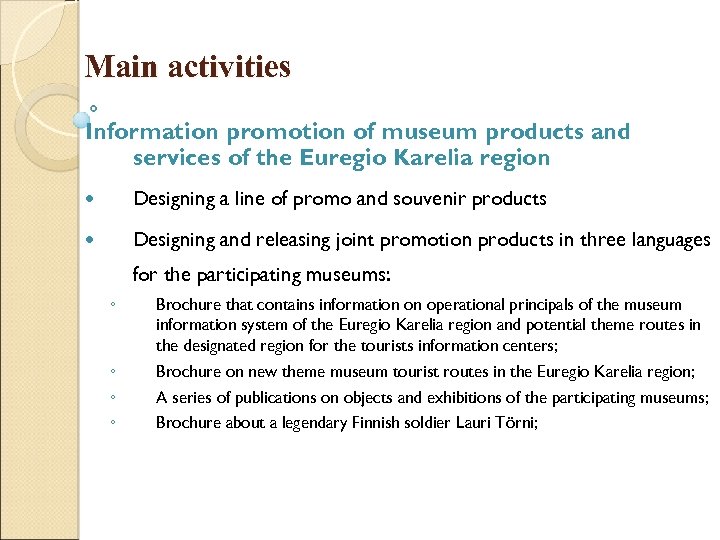 Main activities Information promotion of museum products and services of the Euregio Karelia region