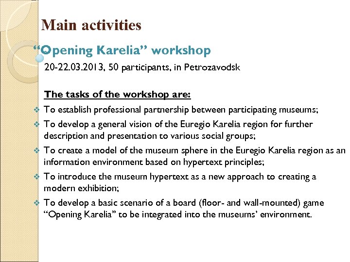 Main activities “Opening Karelia” workshop 20 -22. 03. 2013, 50 participants, in Petrozavodsk v
