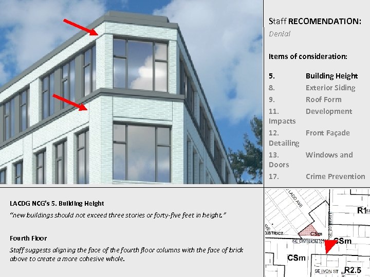 Staff RECOMENDATION: Denial Items of consideration: 5. 8. 9. 11. Impacts 12. Detailing 13.