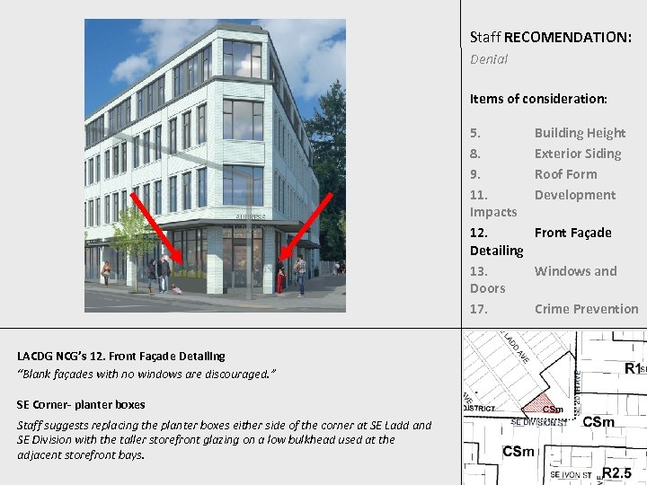 Staff RECOMENDATION: Denial Items of consideration: 5. 8. 9. 11. Impacts 12. Detailing 13.
