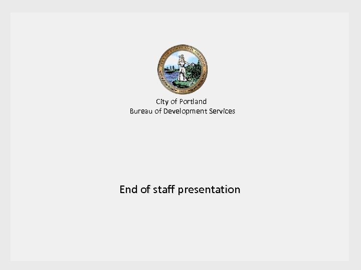 City of Portland Bureau of Development Services End of staff presentation 