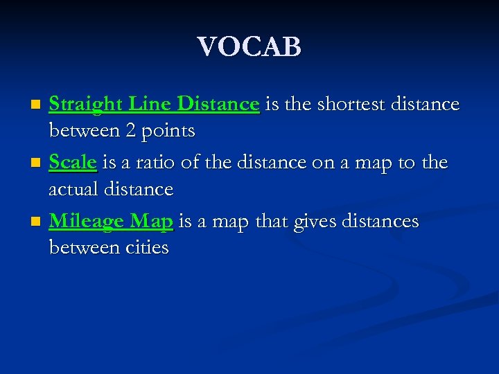 VOCAB Straight Line Distance is the shortest distance between 2 points n Scale is