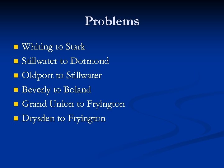 Problems Whiting to Stark n Stillwater to Dormond n Oldport to Stillwater n Beverly