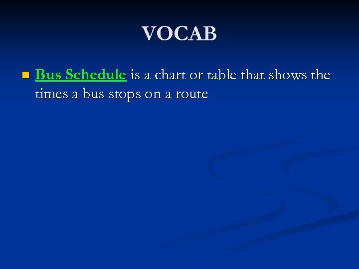 VOCAB n Bus Schedule is a chart or table that shows the times a