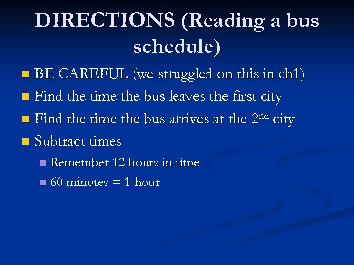 DIRECTIONS (Reading a bus schedule) BE CAREFUL (we struggled on this in ch 1)
